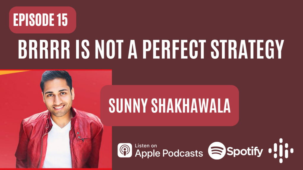 Podcast – BRRRR is not a perfect strategy – with Sunny Shakhawala