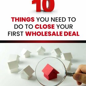 10 Things You Need To Do To Close Your First Wholesale Deal