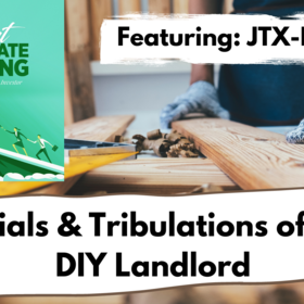 Episode 18: Trials & Tribulations of a DIY Landlord - JT of JTX-REI