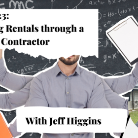 Episode 22 - Managing Rentals through a Rockstar Contractor with Jeff Higgins