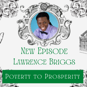 Episode 31 - Poverty to Prosperity with Lawrence Briggs